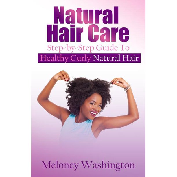 Natural Hair Care StepByStep Guide to Healthy Curly Natural Hair