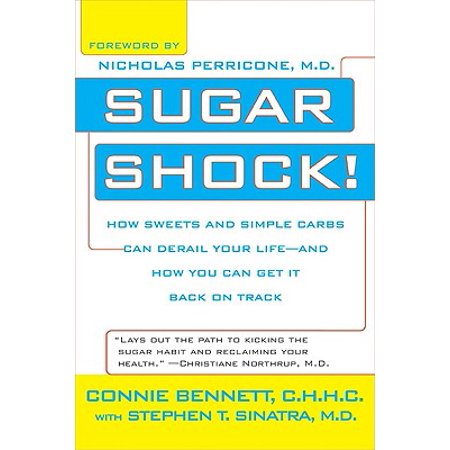 Sugar Shock! : How Sweets and Simple Carbs Can Derail Your Life--And How You Can Get Back on (Best No Carb No Sugar Diet)