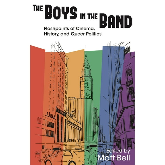 Contemporary Approaches to Film and Medi Boys in the Band: Flashpoints of Cinema, History, and Queer Politics, (Paperback)