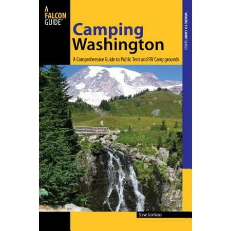 Camping Washington : A Comprehensive Guide to Public Tent and RV Campgrounds, Second