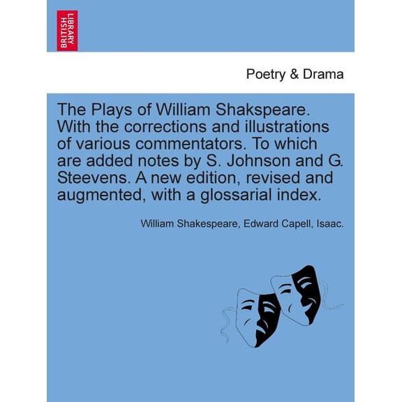 The Plays of William Shakspeare. With the corrections and illustrations of various commentators. To which are added note, (Paperback)