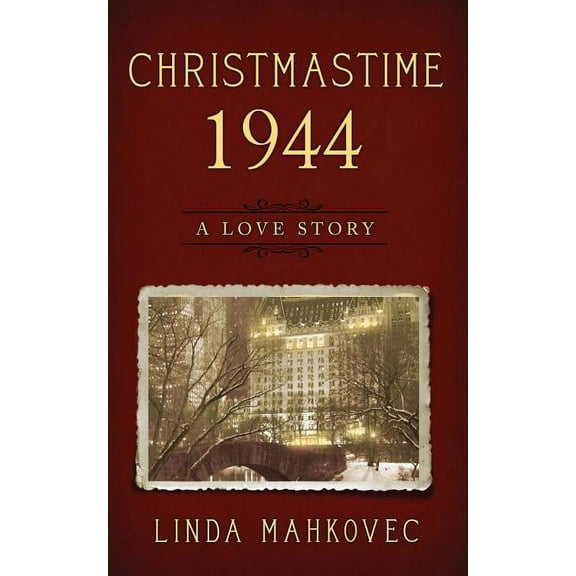Christmastime 1944: A Love Story (Paperback) by Linda Mahkovec