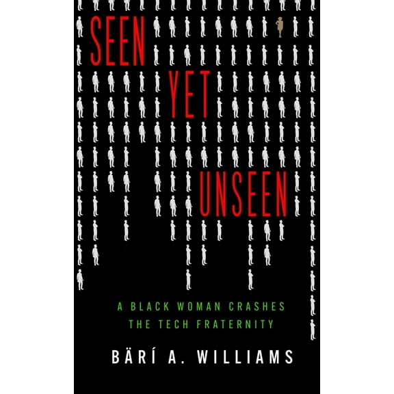 Seen Yet Unseen: A Black Woman Crashes the Tech Fraternity, (Paperback)