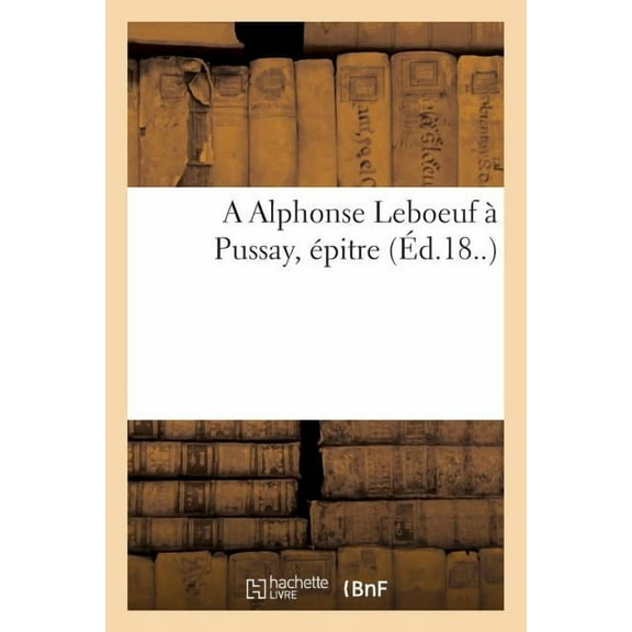 A Alphonse Leboeuf à Pussay, épitre (Paperback)