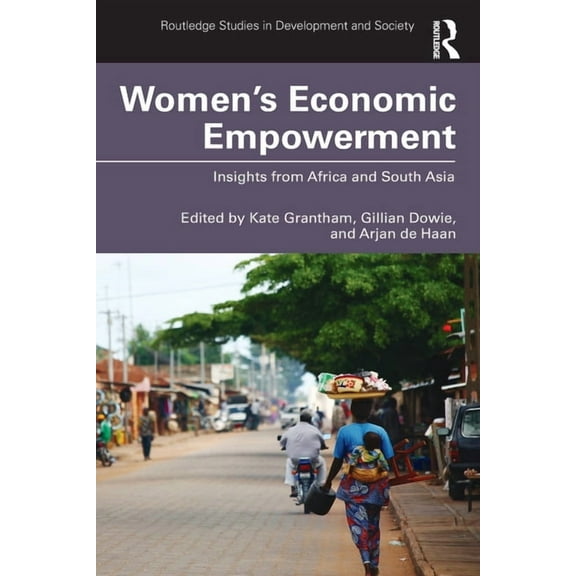 Routledge Studies in Development and Soc Women's Economic Empowerment: Insights from Africa and South Asia, (Paperback)