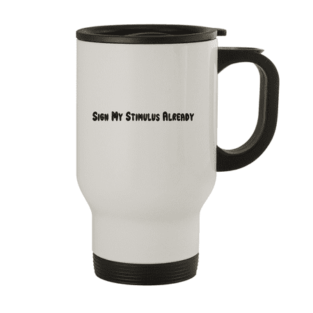 

Sign My Stimulus Already - 14oz Stainless Steel Travel Mug White