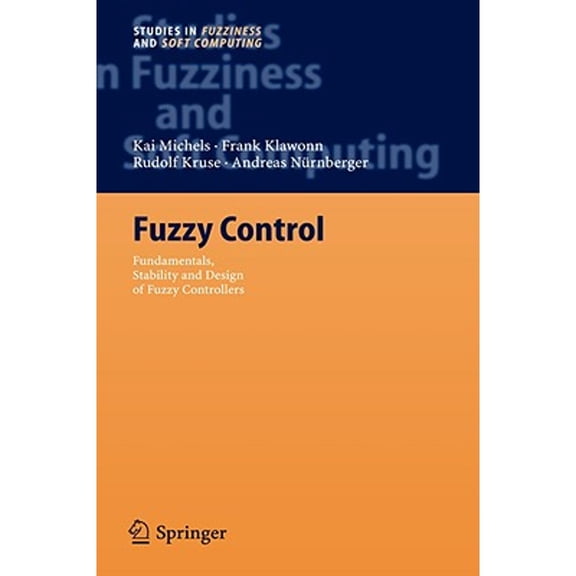 Pre-Owned Studies in Fuzziness and Soft Computing Fuzzy Control: Fundamentals, Stability and Design of Fuzzy Controllers, Book 200, (Hardcover)