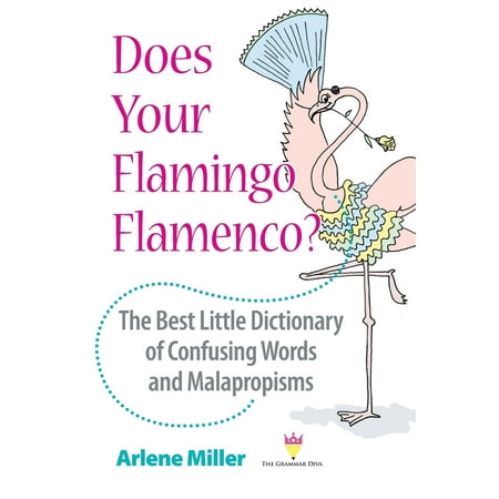 Does Your Flamingo Flamenco? The Best Little Dictionary of Confusing Words and Malapropisms (The Best Dictionary For Android)