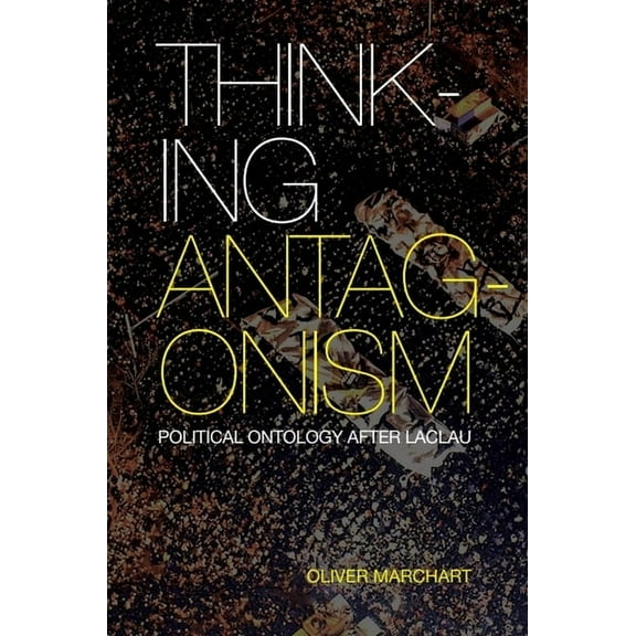 Thinking Antagonism: Political Ontology After Laclau, (Paperback)