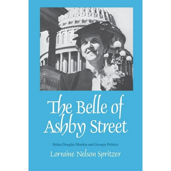 The Belle of Ashby Street: Helen Douglas Mankin and Georgia Politics, (Paperback)