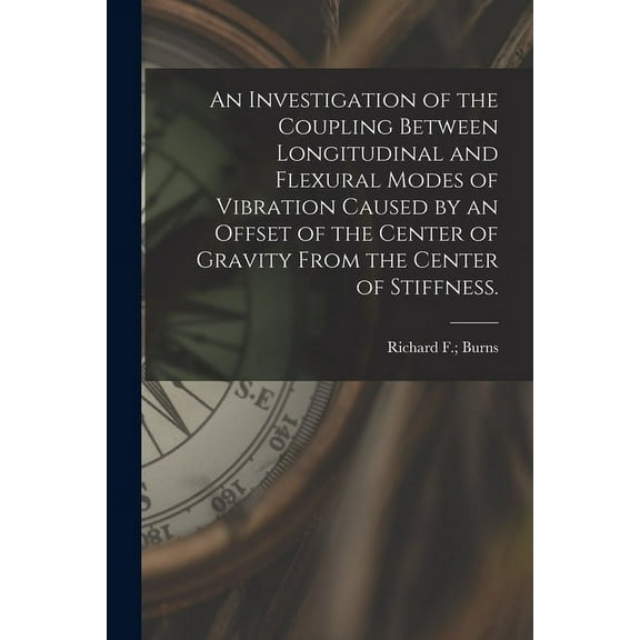 An Investigation of the Coupling Between Longitudinal and Flexural Modes of Vibration Caused by an Offset of the Center , (Paperback)