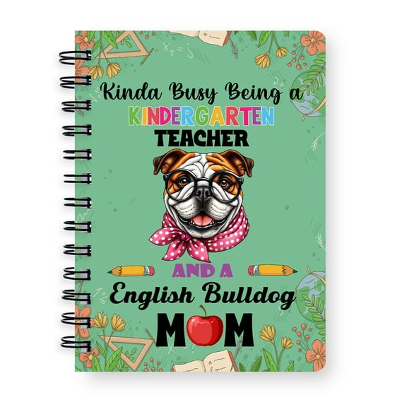 Kinda Busy Being Kindergarten Teacher and Bulldog Mom Spiral Bound Journal Dog Lover Gifts Idea 5x7in Spiral Notebook - 02005