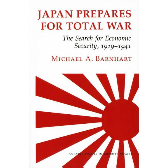 Cornell Studies in Security Affairs Japan Prepares for Total War: The Search for Economic Security, 1919-1941, (Hardcover)