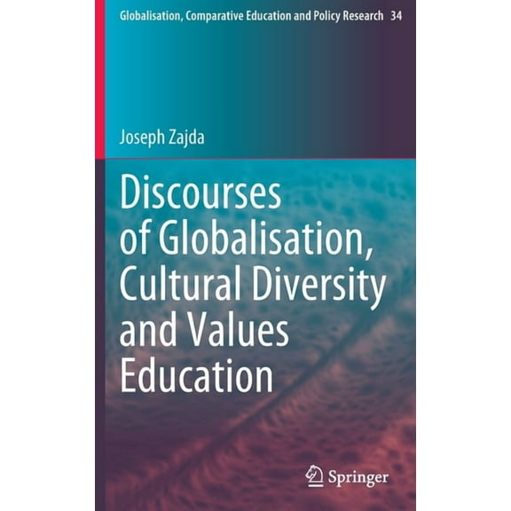 Globalisation, Comparative Education and Discourses of Globalisation, Cultural Diversity and Values Education, Book 34, (Hardcover)