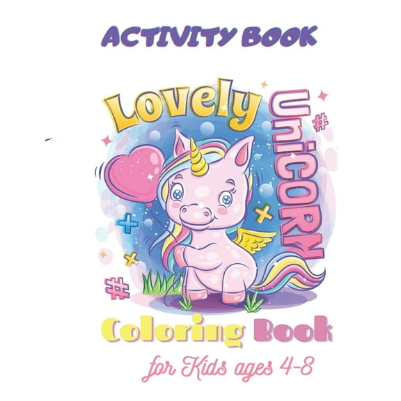Unicorn Coloring Book, Lovely Unicorn, Activity Book for Kids ages 4-8 : A children's coloring book and activity pages for 4-8 year old kids. (Paperback)