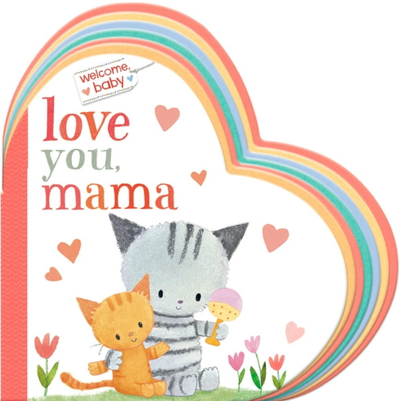 Welcome, Baby: Welcome, Baby: Love You, Mama (Board book)