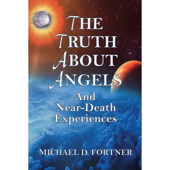 The Truth About Angels and Near-Death Experiences, (Paperback)
