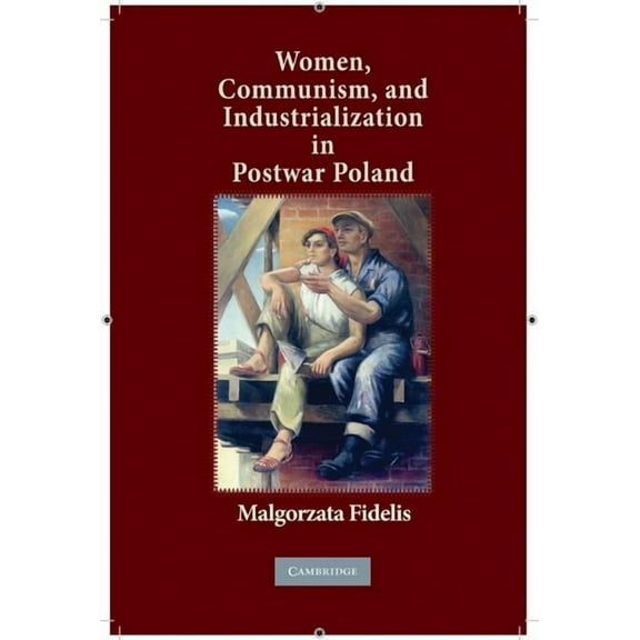 Women, Communism, and Industrialization in Postwar Poland, (Hardcover)