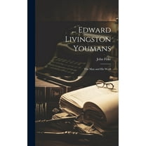 ... Edward Livingston Youmans: The Man and His Work (Hardcover)