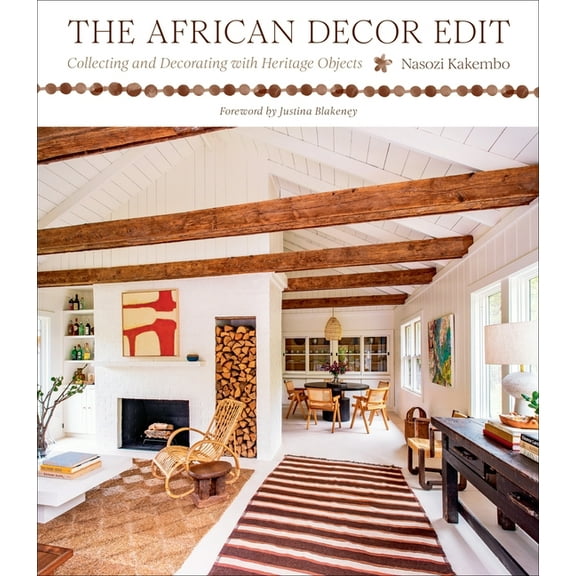 The African Decor Edit: Collecting and Decorating with Heritage Objects, (Hardcover)