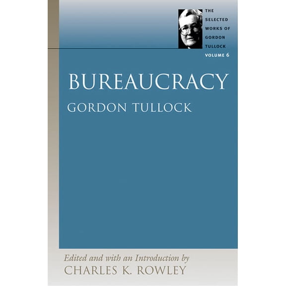 Selected Works of Gordon Tullock Bureaucracy, Book 6, (Hardcover)
