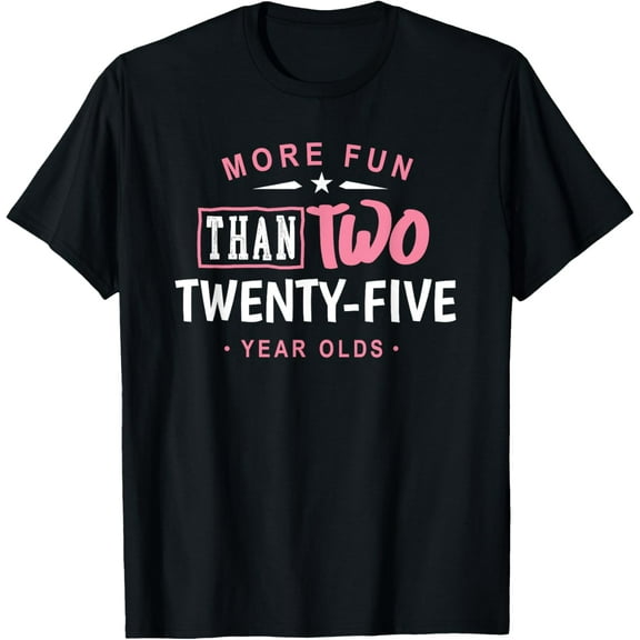 50th Birthday Shirt More Fun Than Two 25 Years Old Funny T-ShirtMen and women, Black T-shirt, size: Extra large