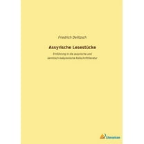 Assyrische Lesestücke : Einführung in die assyrische und semitisch-babylonische Keilschriftliteratur (Paperback)