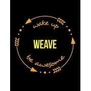 Wake Up Weave Be Awesome Cool Notebook for a Basket Maker, Legal Ruled Journal