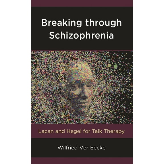 New Imago Breaking Through Schizophrenia: Lacan and Hegel for Talk Therapy, Book 13, (Paperback)