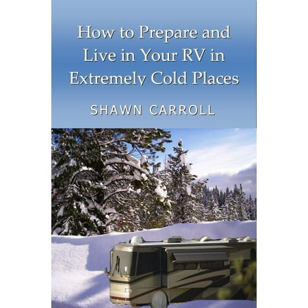 How To Prepare And Live In Your RV In Extremely Cold Places -