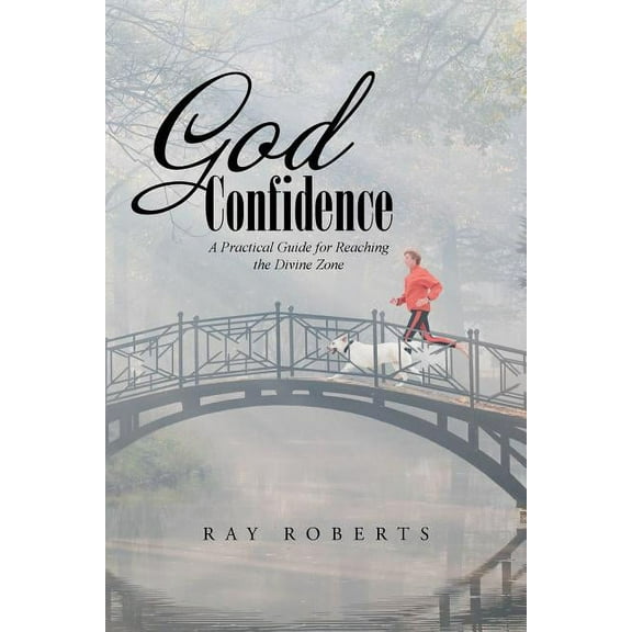 God Confidence: A Practical Guide for Reaching the Divine Zone, (Paperback)