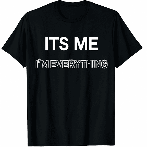 I Have Everything I Want For New Year Its Me I'm Everything Graphic Tee T-Shirt for Men Women