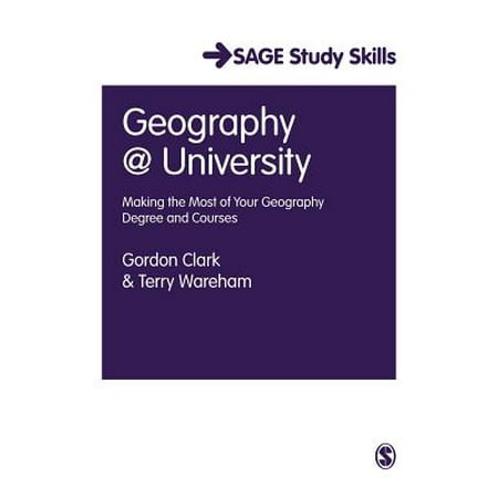 Geography at University : Making the Most of Your Geography Degree and