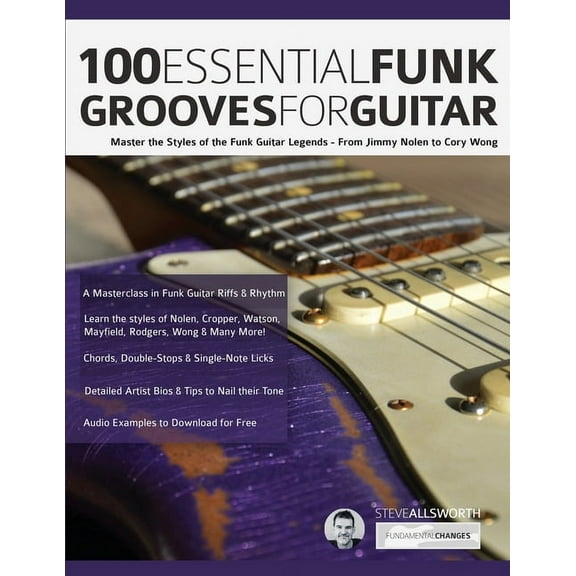 100 Essential Funk Grooves for Guitar: Master the Styles of the Funk Guitar Legends - From Jimmy Nolen to Cory Wong, (Paperback)