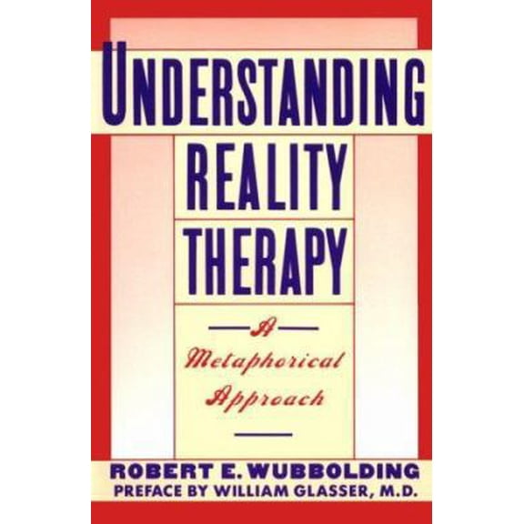 Pre-Owned Understanding Reality Therapy: A Metamorphical Approach (Paperback) 006096572X 9780060965723