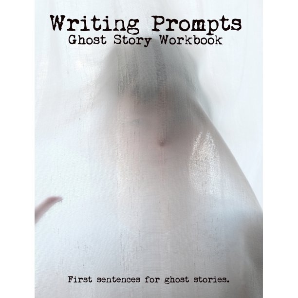 Ghost Story Prompts Writing Prompts Ghost Story Workbook Your ghost