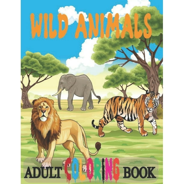 Wild Animals Adult Coloring Book: Stress Relieving Patterns Adult Wild  Animals Coloring Book 50 Printable Animals Images- Best Zoo Animals  Coloring Adult Book for Men and Women (Paperback) 