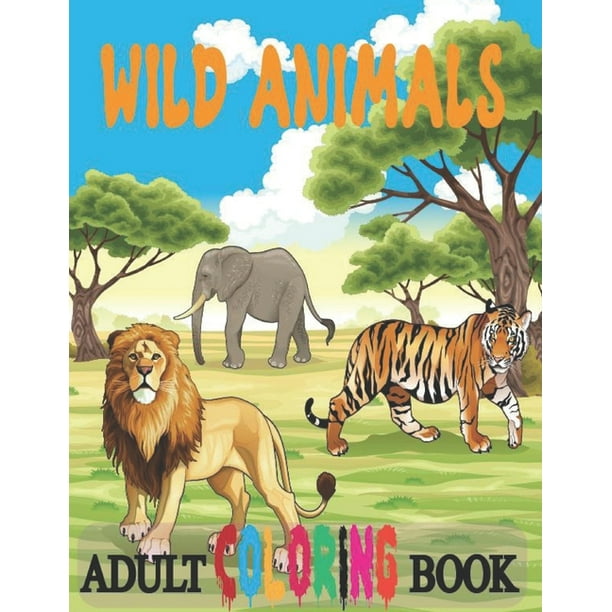 Wild Animals Adult Coloring Book: Stress Relieving Patterns Adult Wild Animals Coloring Book 50 Printable Animals Images- Best Zoo Animals Coloring Adult Book for Men and Women (Paperback) Wild Animals Adult Coloring Book: Stress Relieving Patterns Adult Wild Animals Coloring Book 50 Printable Animals Images- Best Zoo Animals Coloring Adult Book for Men and Women (Paperback)
