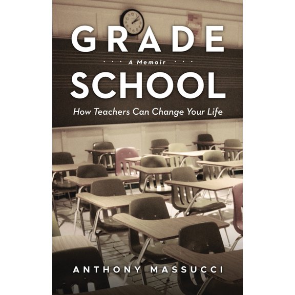 Grade School: How Teachers Can Change Your Life: A Memoir, (Paperback)