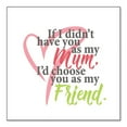 thumbnail image 1 of DistinctInk Custom Bumper Sticker - 8" x 8" Decorative Decal - White Background - Mum, I'd Choose You as My Friend, 1 of 2