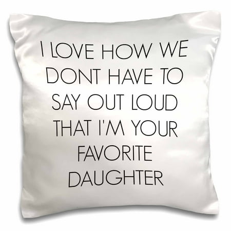Sofas That Don T Sag 3dRose I love how we dont have to say out loud Im your favorite daughter - Pillow Case, 16 by 16-inch ()