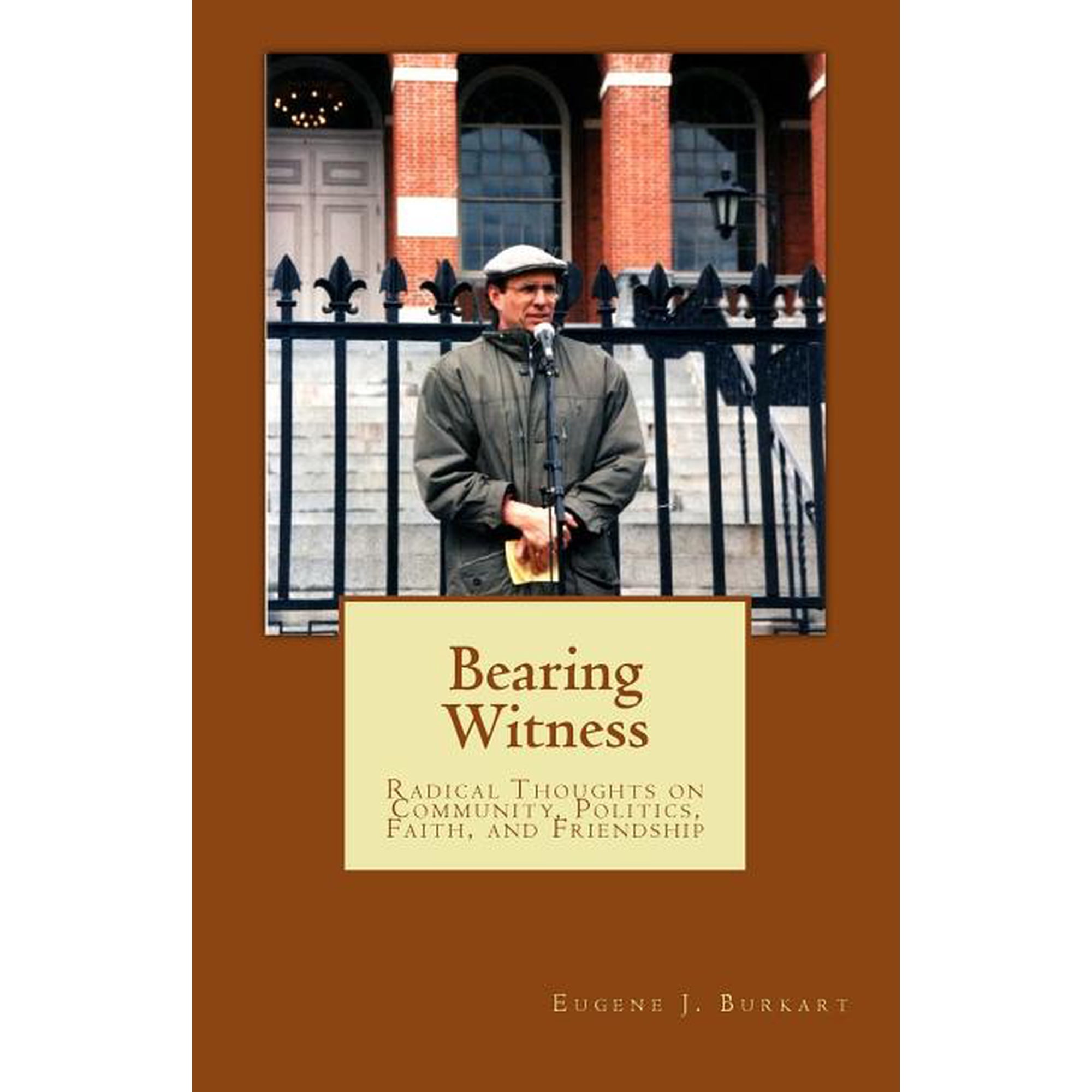 Bearing Witness: Radical Thoughts on Community Politics Faith and Friendship (Paperback)