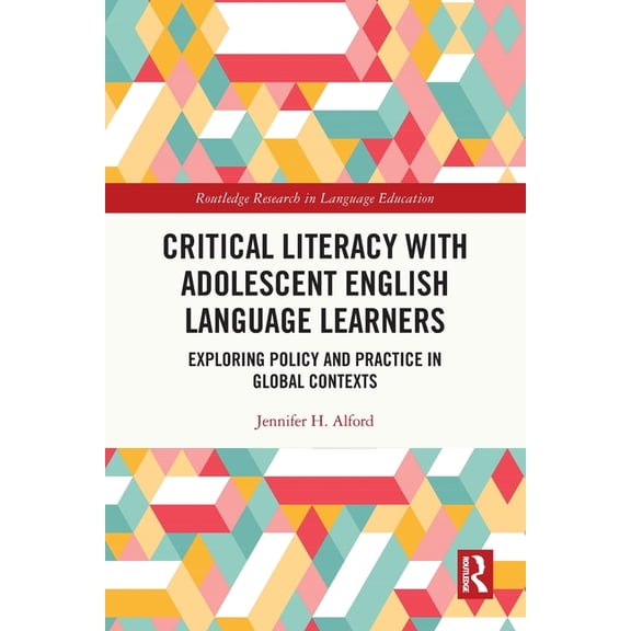 Routledge Research in Language Education Critical Literacy with Adolescent English Language Learners: Exploring Policy and Practice in Global Contexts, (Paperback)