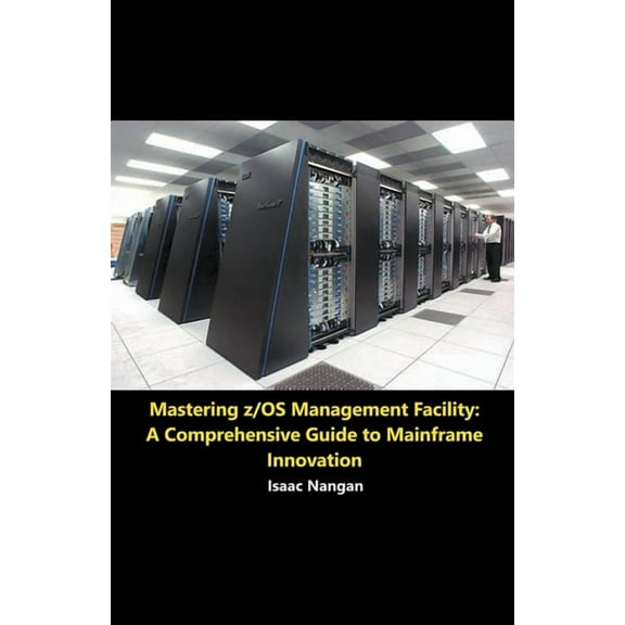Mainframes Mastering z/OS Management Facility: A Comprehensive Guide to Mainframe Innovation, (Paperback)
