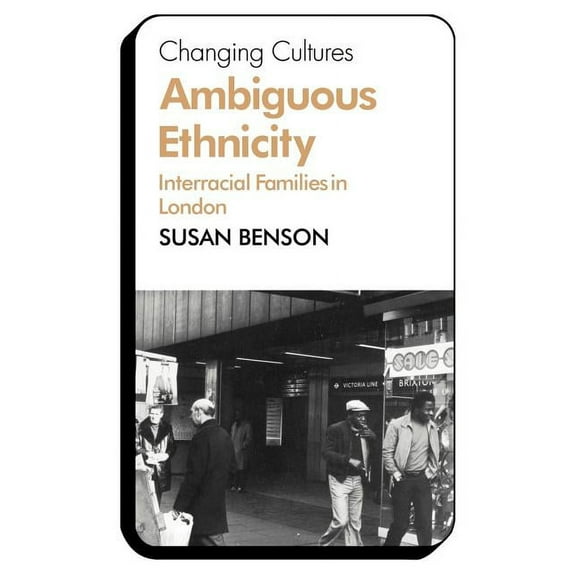Changing Culture Ambiguous Ethnicity: Interracial Families in London, (Paperback)