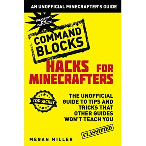 Pre-Owned Hacks for Minecrafters: Command Blocks: The Unofficial Guide to Tips and Tricks That Other Guides Won't Teach You (Unofficial Minecrafters Hacks) Paperback