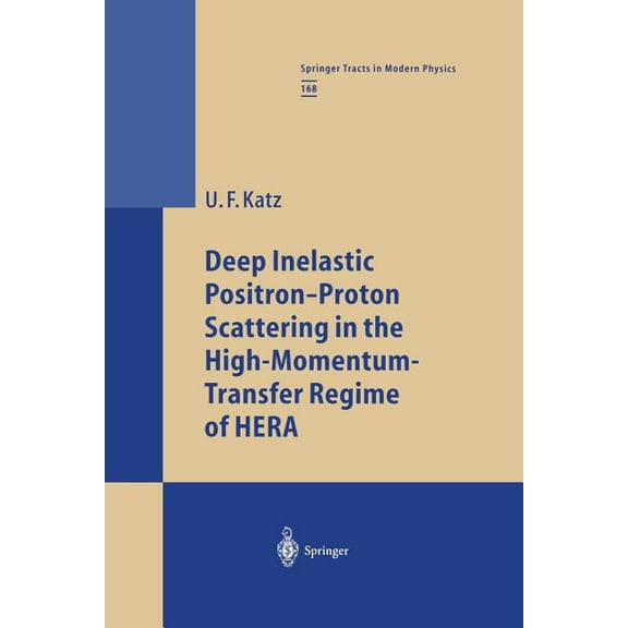 Springer Tracts in Modern Physics Deep Inelastic Positron-Proton Scattering in the High-Momentum-Transfer Regime of Hera, Book 168, (Paperback)