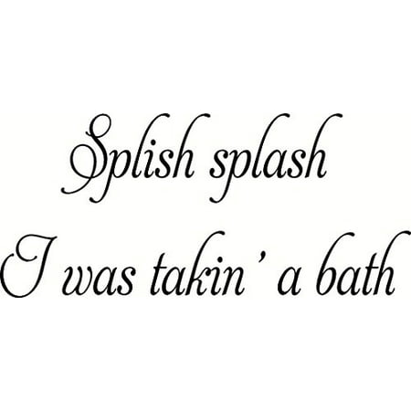 Splish Splash I Was Takin A Bath Vinyl Wall Art Children S