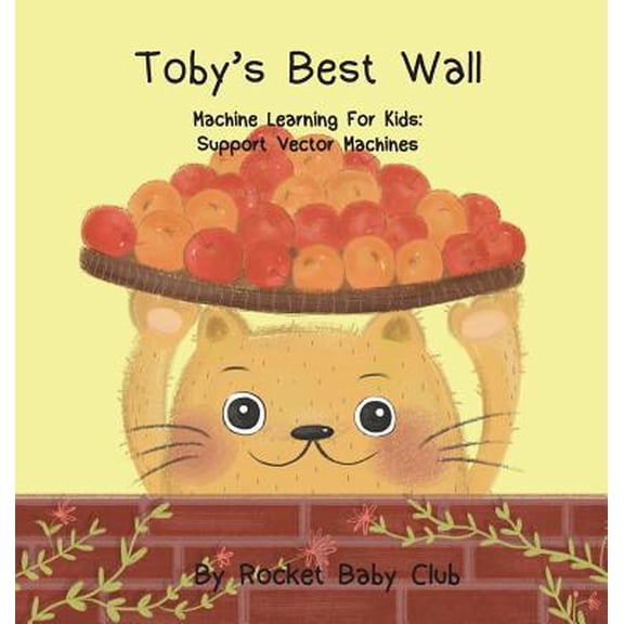 Pre-Owned Toby's best wall: Machine Learning For Kids: Support Vector Machines (Hardcover) 1645707083 9781645707080