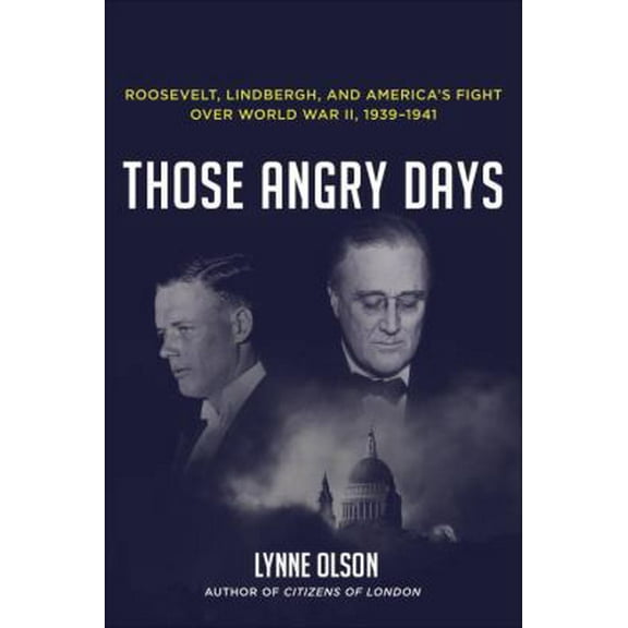 Pre-Owned Those Angry Days: Roosevelt, Lindbergh, and America's Fight Over World War II, 1939-1941 (Hardcover) 1400069742 9781400069743